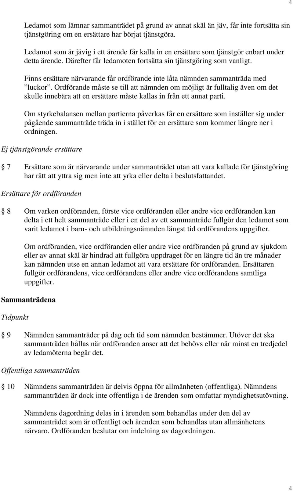 Finns ersättare närvarande får ordförande inte låta nämnden sammanträda med luckor.