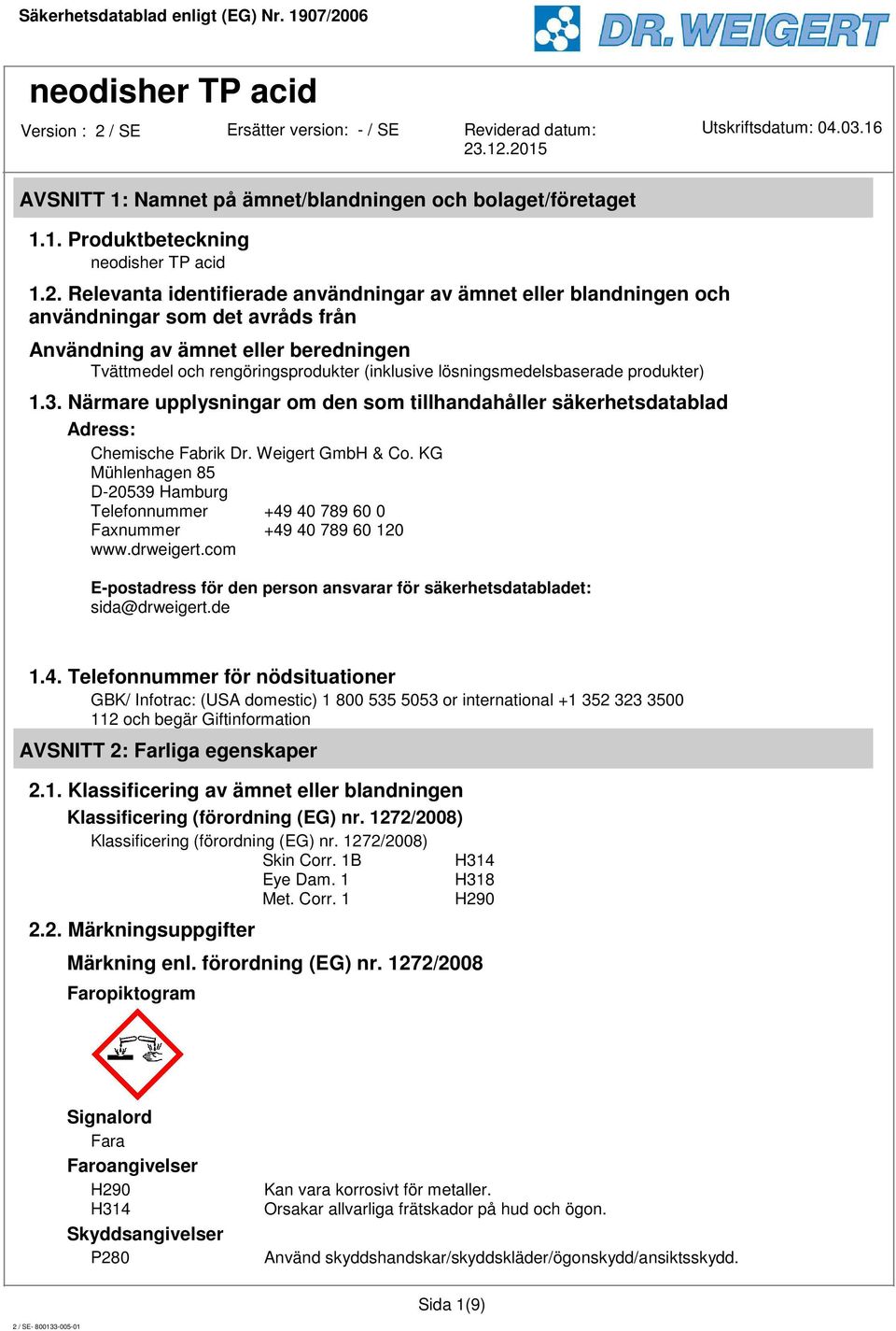 lösningsmedelsbaserade produkter) 1.3. Närmare upplysningar om den som tillhandahåller säkerhetsdatablad Adress: Chemische Fabrik Dr. Weigert GmbH & Co.