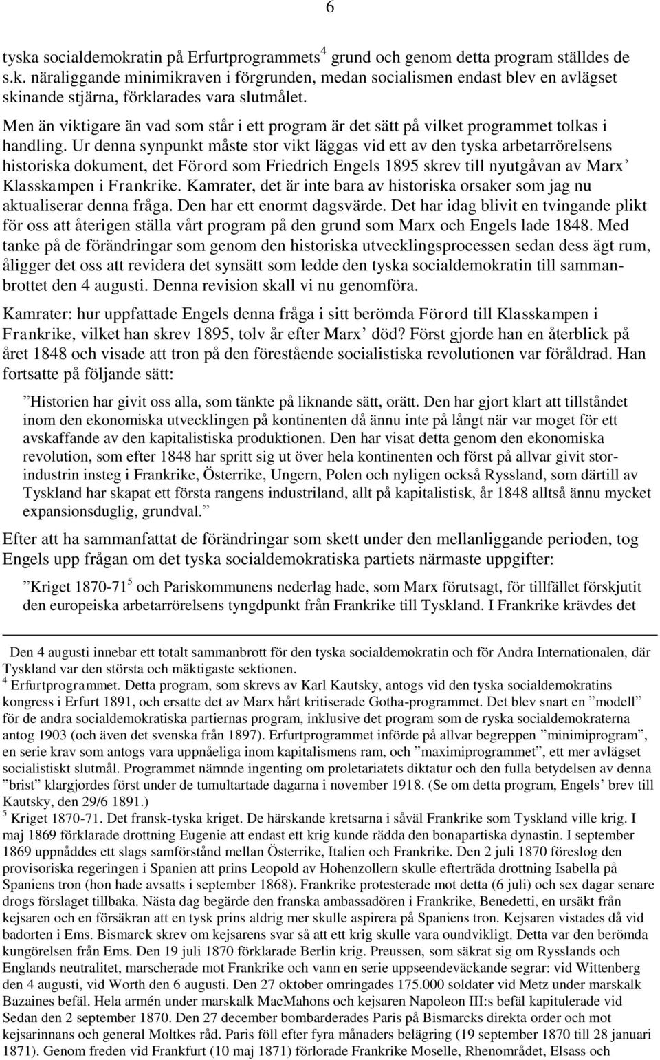 Ur denna synpunkt måste stor vikt läggas vid ett av den tyska arbetarrörelsens historiska dokument, det Förord som Friedrich Engels 1895 skrev till nyutgåvan av Marx Klasskampen i Frankrike.