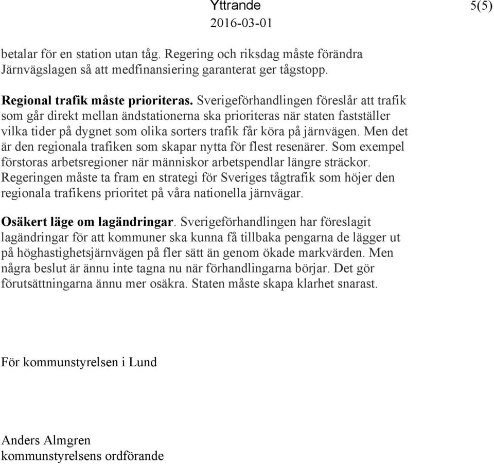 Men det är den regionala trafiken som skapar nytta för flest resenärer. Som exempel förstoras arbetsregioner när människor arbetspendlar längre sträckor.
