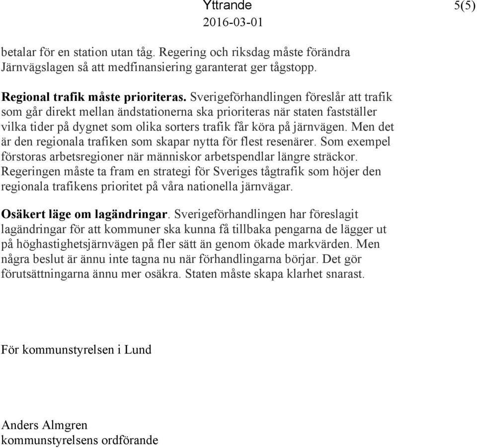 Men det är den regionala trafiken som skapar nytta för flest resenärer. Som exempel förstoras arbetsregioner när människor arbetspendlar längre sträckor.