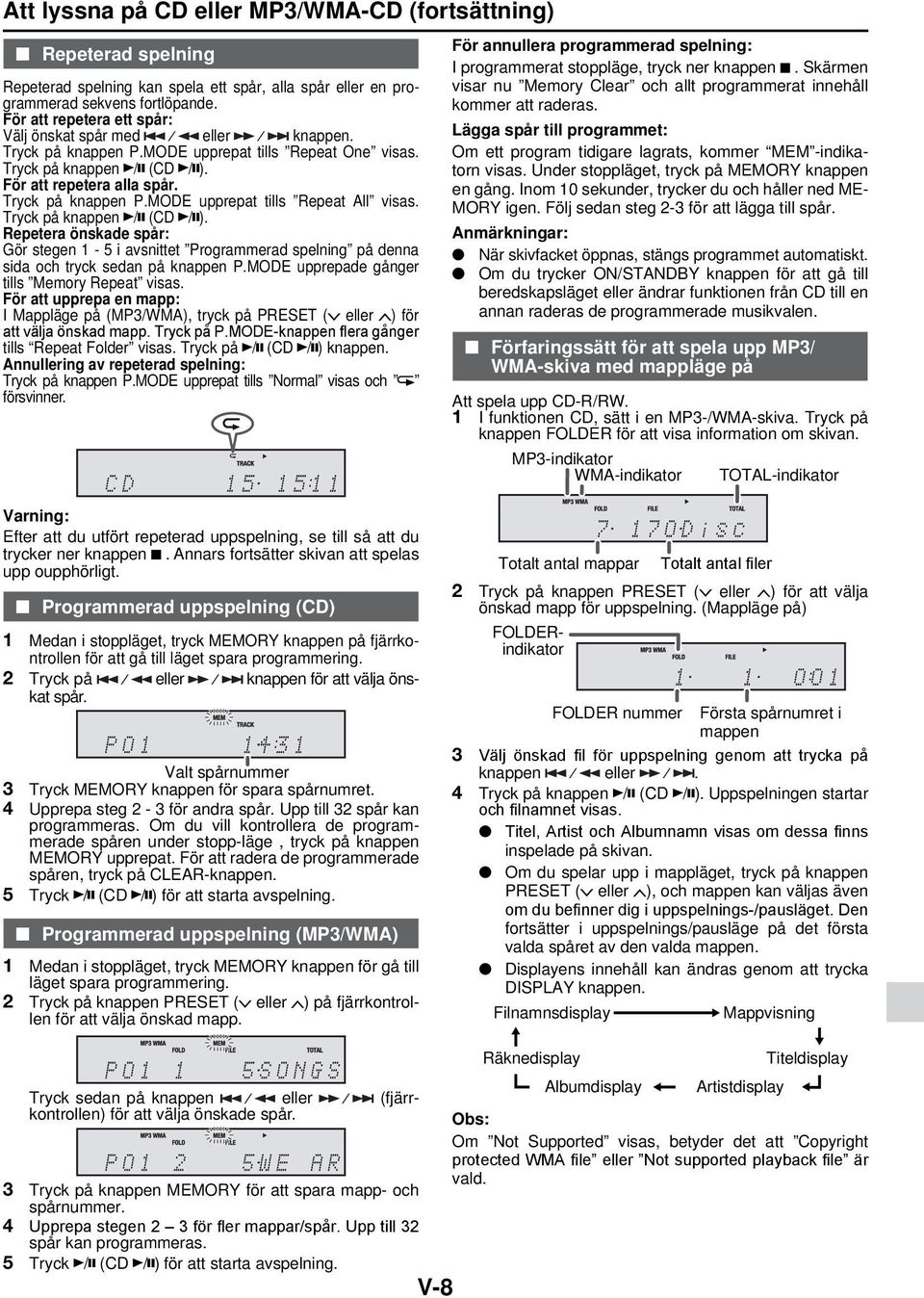 Tryck på knappen / (CD / ). Repetera önskade spår: Gör stegen 1-5 i avsnittet Programmerad spelning på denna sida och tryck sedan på knappen P.MODE upprepade gånger tills Memory Repeat visas.