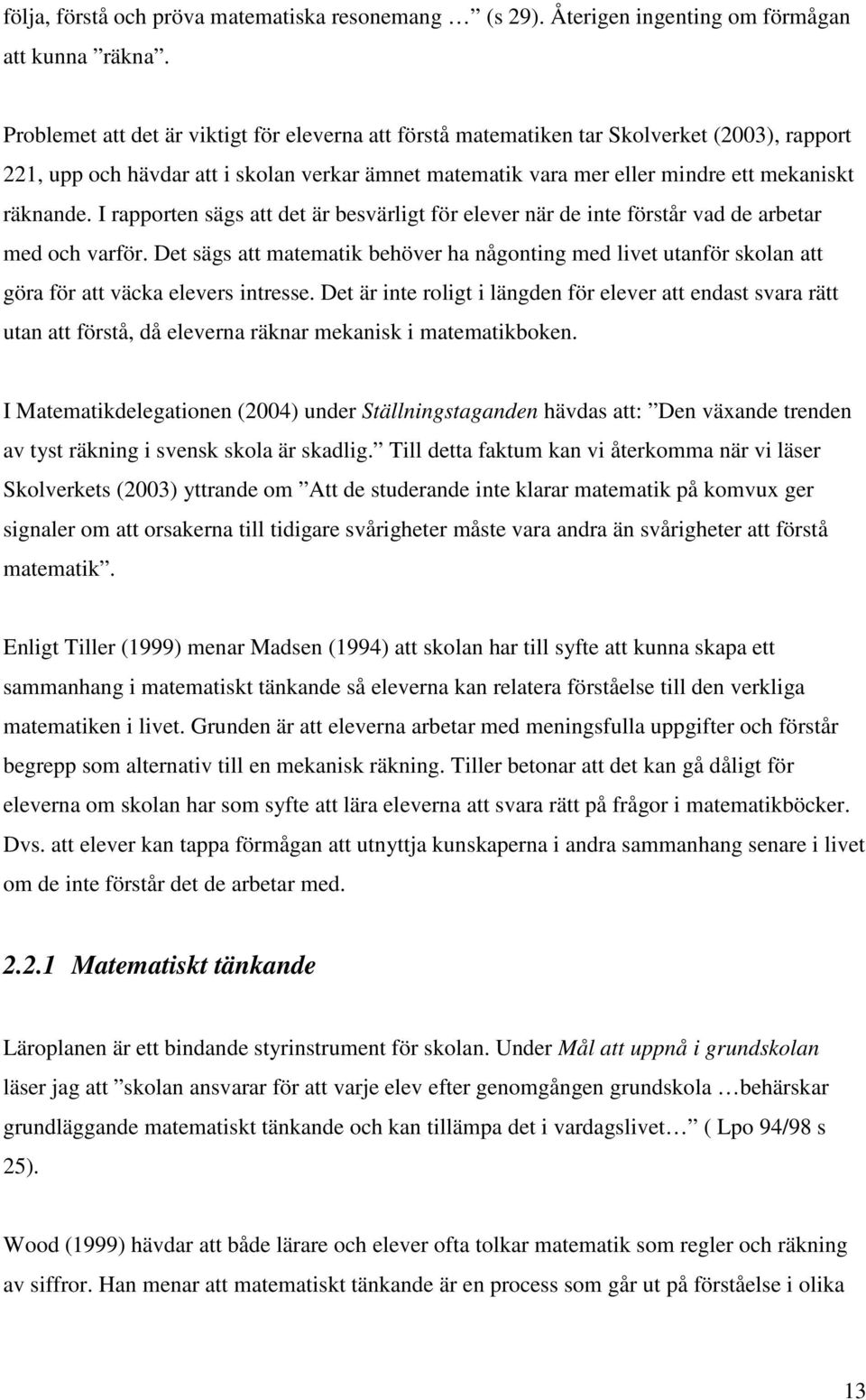 I rapporten sägs att det är besvärligt för elever när de inte förstår vad de arbetar med och varför.