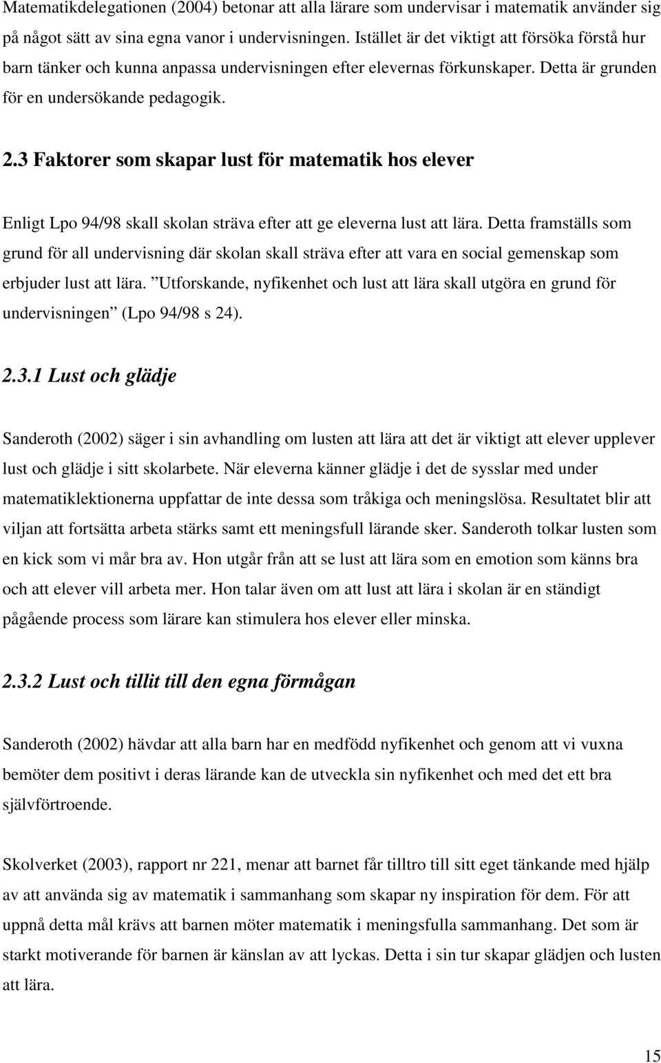 3 Faktorer som skapar lust för matematik hos elever Enligt Lpo 94/98 skall skolan sträva efter att ge eleverna lust att lära.