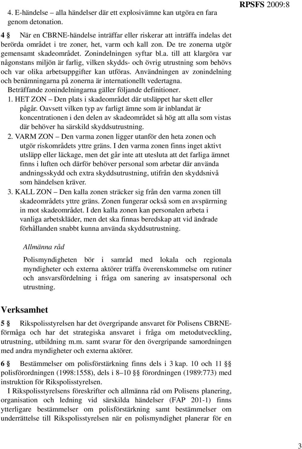 Användningen av zonindelning och benämningarna på zonerna är internationellt vedertagna. Beträffande zonindelningarna gäller följande definitioner. 1.