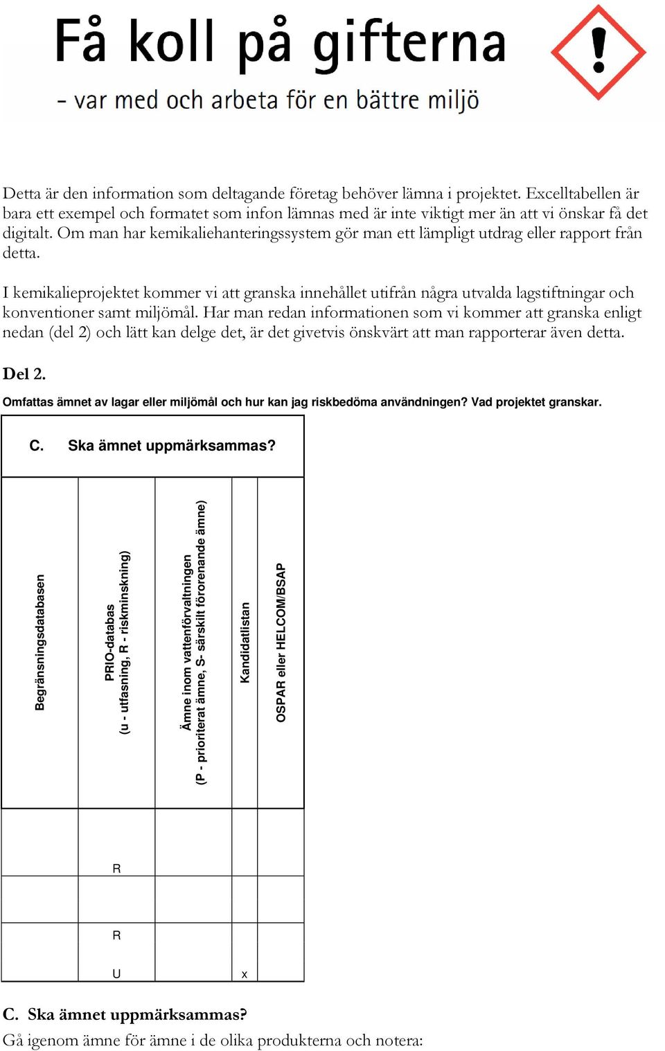 I kemikalieprojektet kommer vi att granska innehållet utifrån några utvalda lagstiftningar och konventioner samt miljömål.