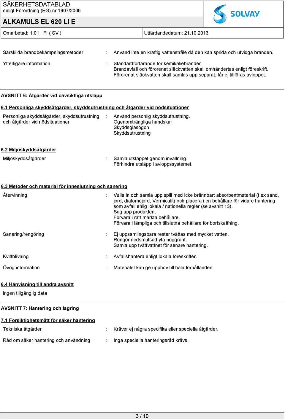 1 Personliga skyddsåtgärder, skyddsutrustning och åtgärder vid nödsituationer Personliga skyddsåtgärder, skyddsutrustning och åtgärder vid nödsituationer : Använd personlig skyddsutrustning.