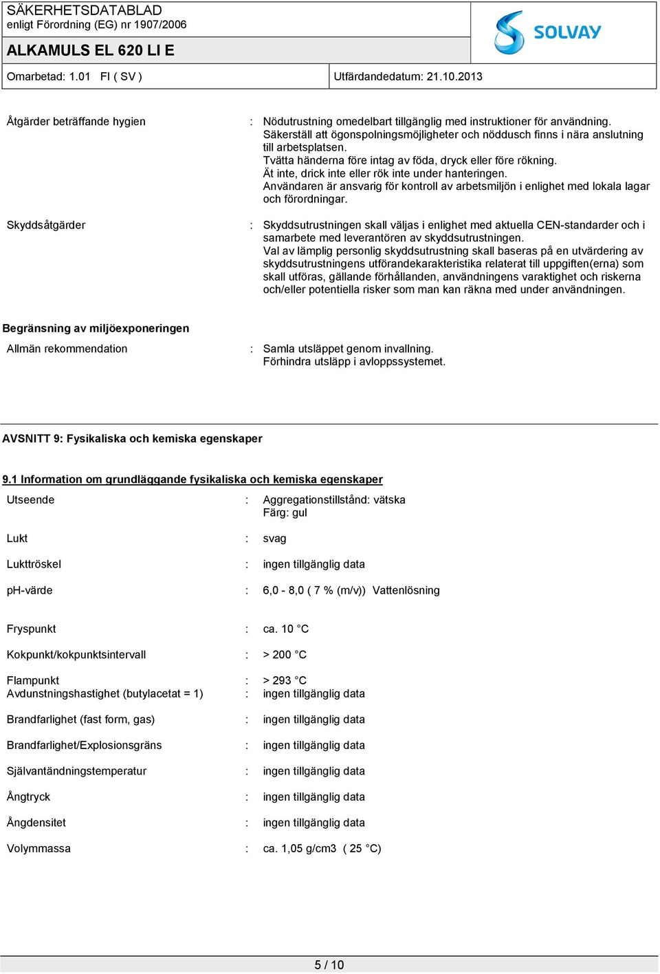 Användaren är ansvarig för kontroll av arbetsmiljön i enlighet med lokala lagar och förordningar.