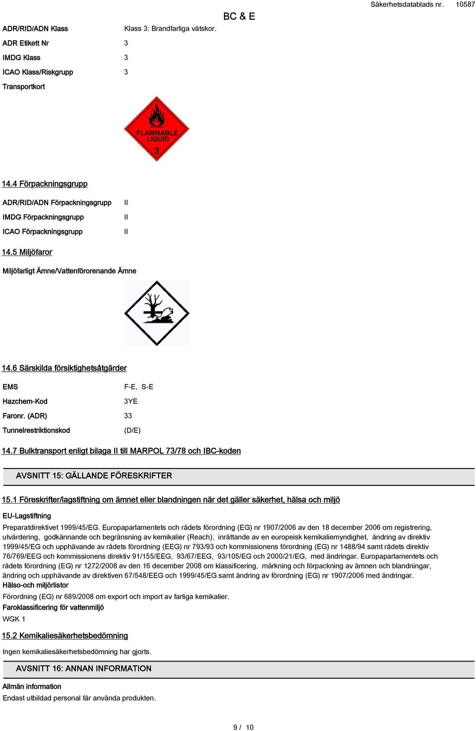 6 Särskilda försiktighetsåtgärder EMS Hazchem-Kod F-E, S-E 3YE Faronr. (ADR) 33 Tunnelrestriktionskod (D/E) 14.