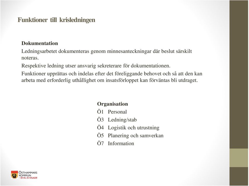 Funktioner upprättas och indelas efter det föreliggande behovet och så att den kan arbeta med erforderlig