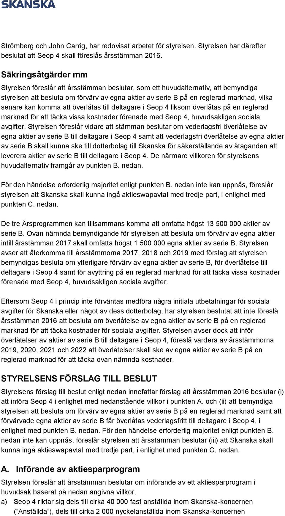 kan komma att överlåtas till deltagare i Seop 4 liksom överlåtas på en reglerad marknad för att täcka vissa kostnader förenade med Seop 4, huvudsakligen sociala avgifter.