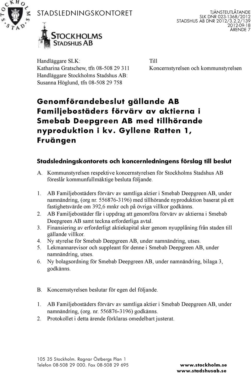 Gyllene Ratten 1, Fruängen Stadsledningskontorets och koncernledningens förslag till beslut A.