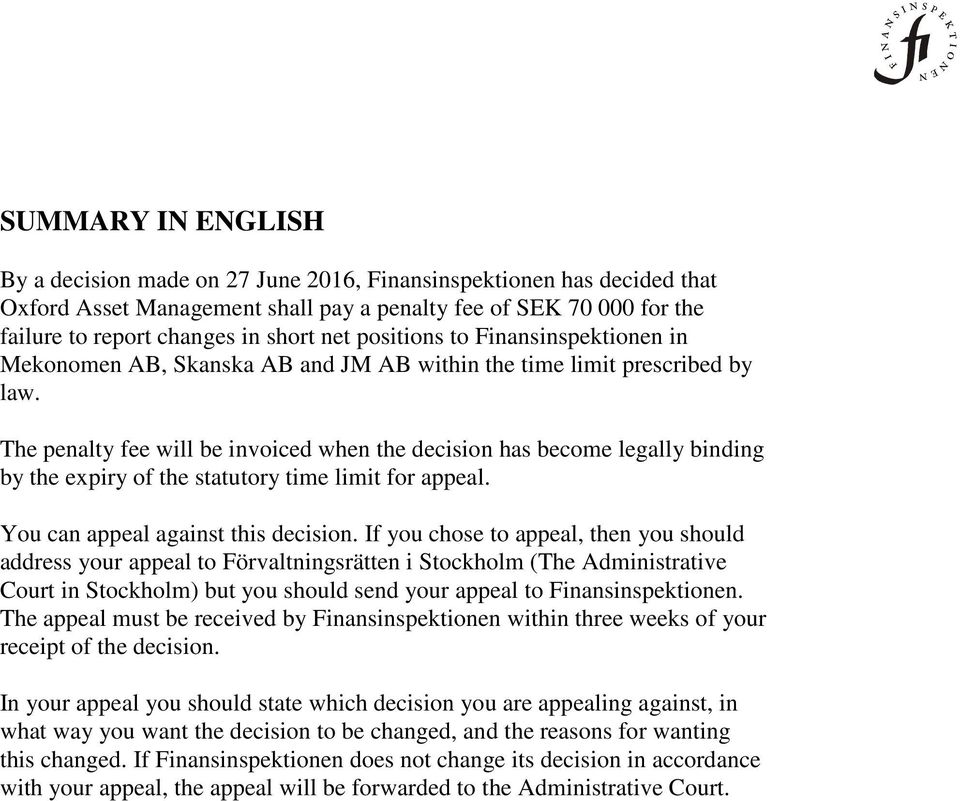The penalty fee will be invoiced when the decision has become legally binding by the expiry of the statutory time limit for appeal. You can appeal against this decision.