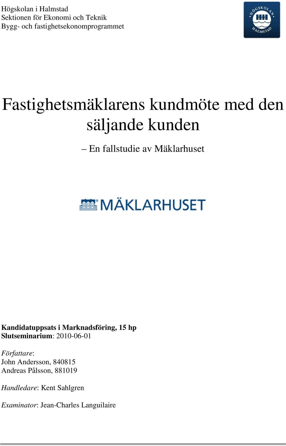 Kandidatuppsats i Marknadsföring, 15 hp Slutseminarium: 2010-06-01 Författare: John