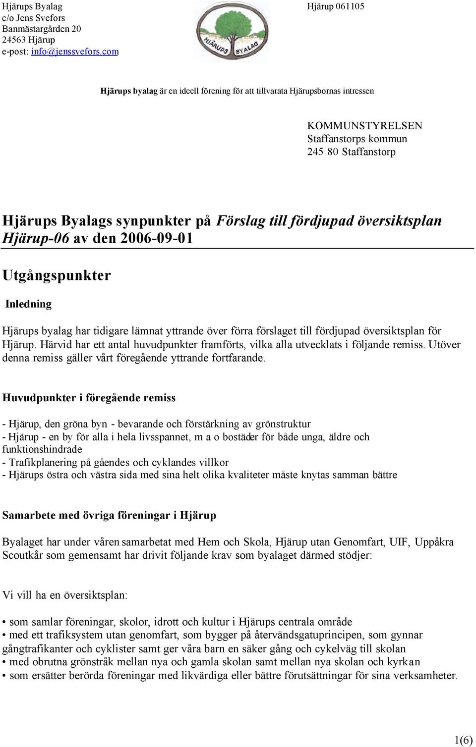 översiktsplan Hjärup-06 av den 2006-09-01 Utgångspunkter Inledning Hjärups byalag har tidigare lämnat yttrande över förra förslaget till fördjupad översiktsplan för Hjärup.