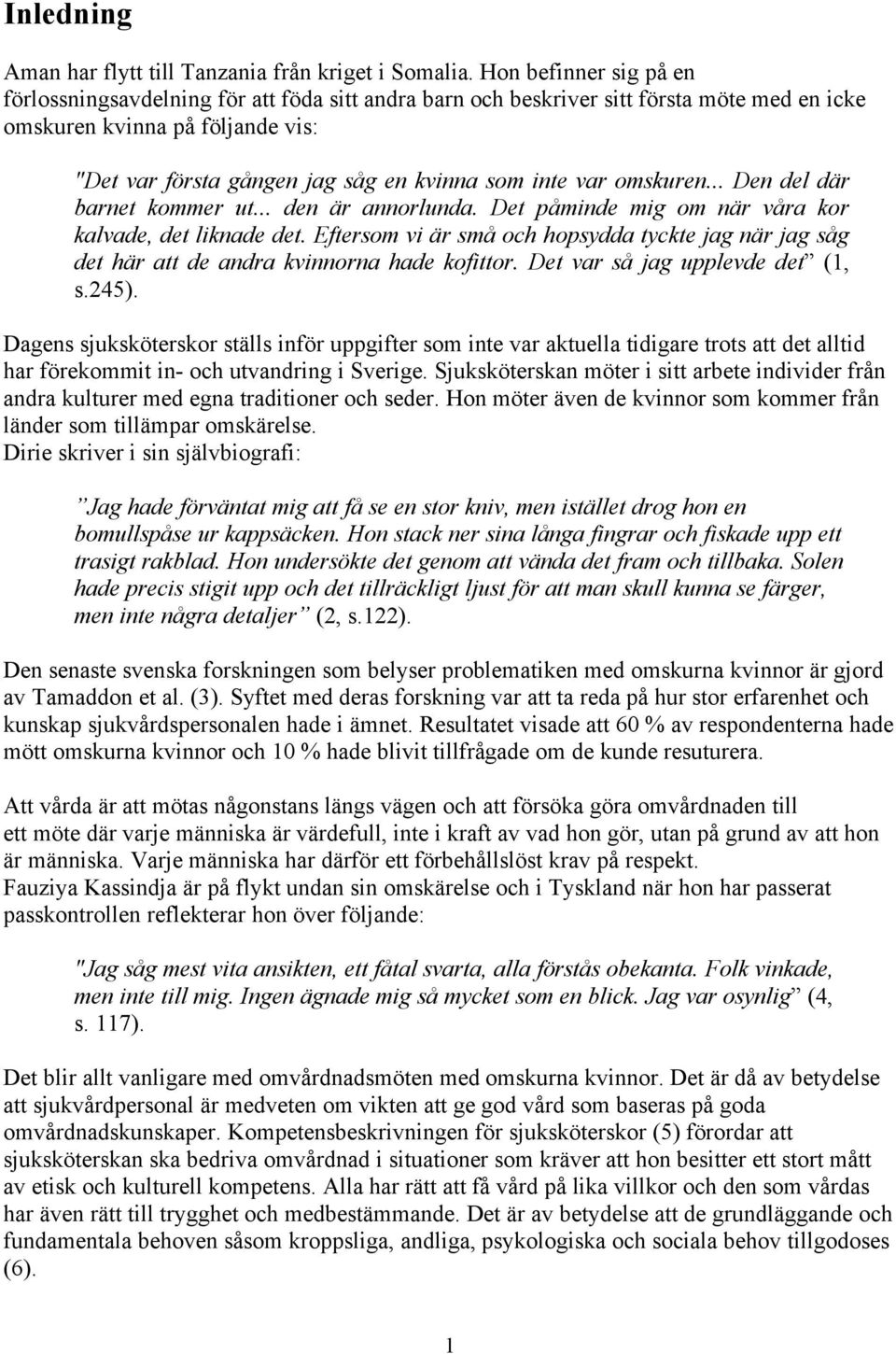 var omskuren... Den del där barnet kommer ut... den är annorlunda. Det påminde mig om när våra kor kalvade, det liknade det.