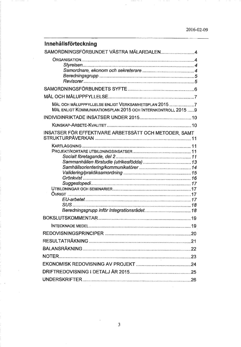 .. 10 KUN SKAP-ARB ETE-KVALITET... 10 INSATSER FÖR EFFEKTIVARE ARBETSSÄTT OCH METODER, SAMT STRUKTURPÅVERKAN...11 KARTLÄGGNING... 11 PROJEKT/KORTARE UTBILDNINGSINSATSER... 11 Socialt företagande, del 2.