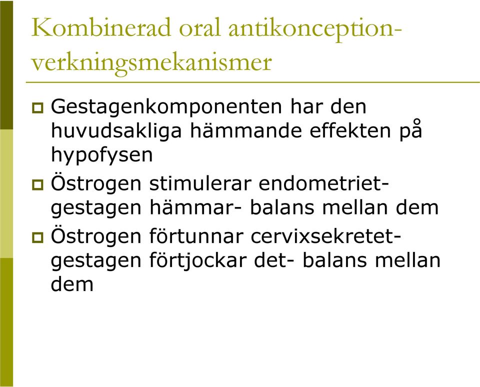 hypofysen Östrogen stimulerar endometrietgestagen hämmar- balans