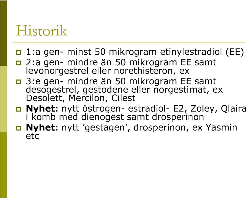 gestodene eller norgestimat, ex Desolett, Mercilon, Cilest Nyhet: nytt östrogen- estradiol- E2,