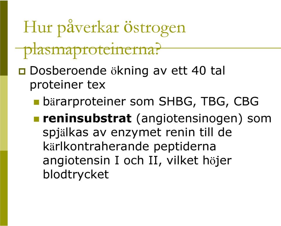 SHBG, TBG, CBG reninsubstrat (angiotensinogen) som spjälkas av