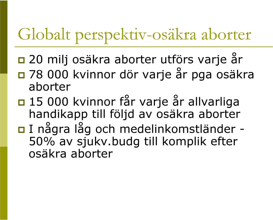 varje år allvarliga handikapp till följd av osäkra aborter I några låg