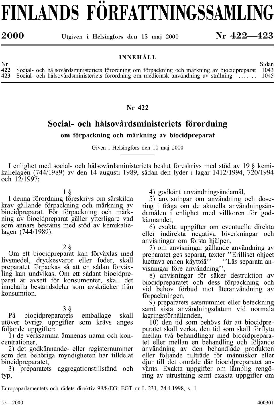 .. 1043 1045 Nr 422 Social- och hälsovårdsministeriets förordning om förpackning och märkning av biocidpreparat Given i Helsingfors den 10 maj 2000 I enlighet med social- och hälsovårdsministeriets