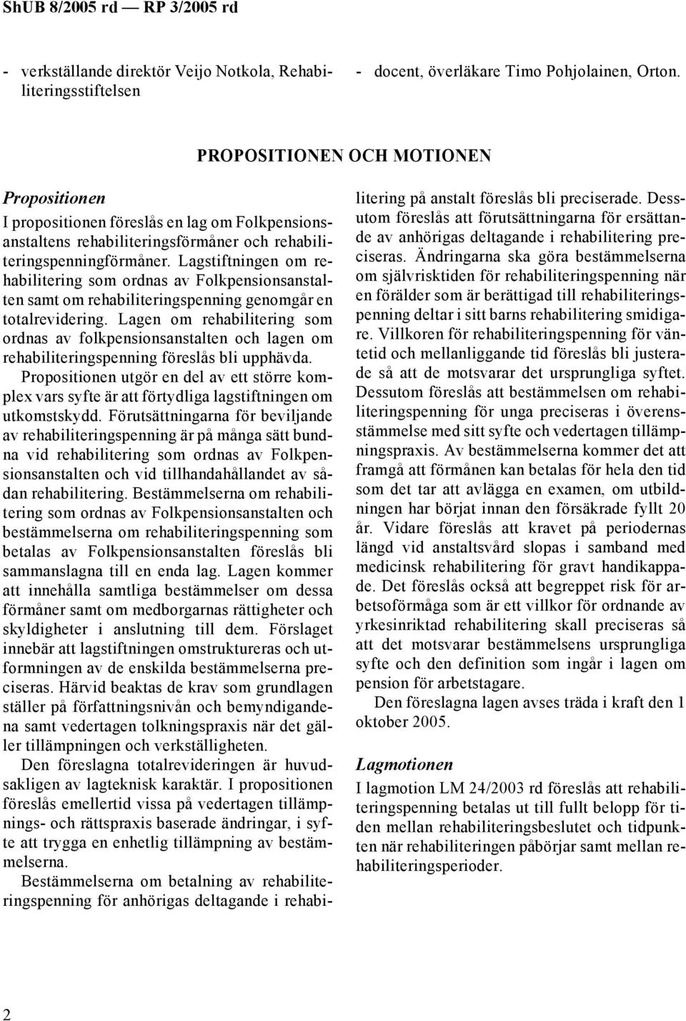 Lagstiftningen om rehabilitering som ordnas av Folkpensionsanstalten samt om rehabiliteringspenning genomgår en totalrevidering.