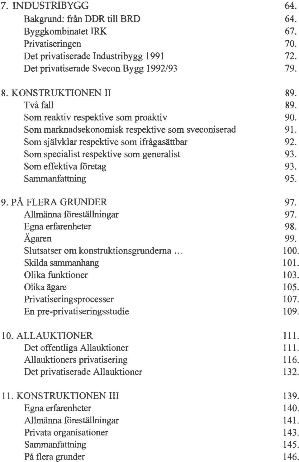 Som effektiva företag Sammanfattning 9. PÅ FLERA GRUNDER Allmänna föreställningar Egna erfarenheter Ägaren slutsatser om konstruktionsgrunderna.