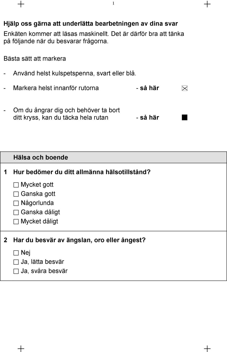 - Markera helst innanför rutorna - så här - Om du ångrar dig och behöver ta bort ditt kryss, kan du täcka hela rutan - så här Hälsa och