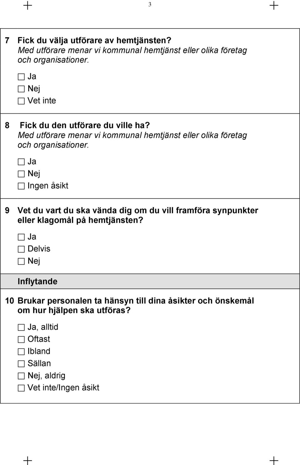 Ja Vet inte 8 Fick du den utförare du ville ha?