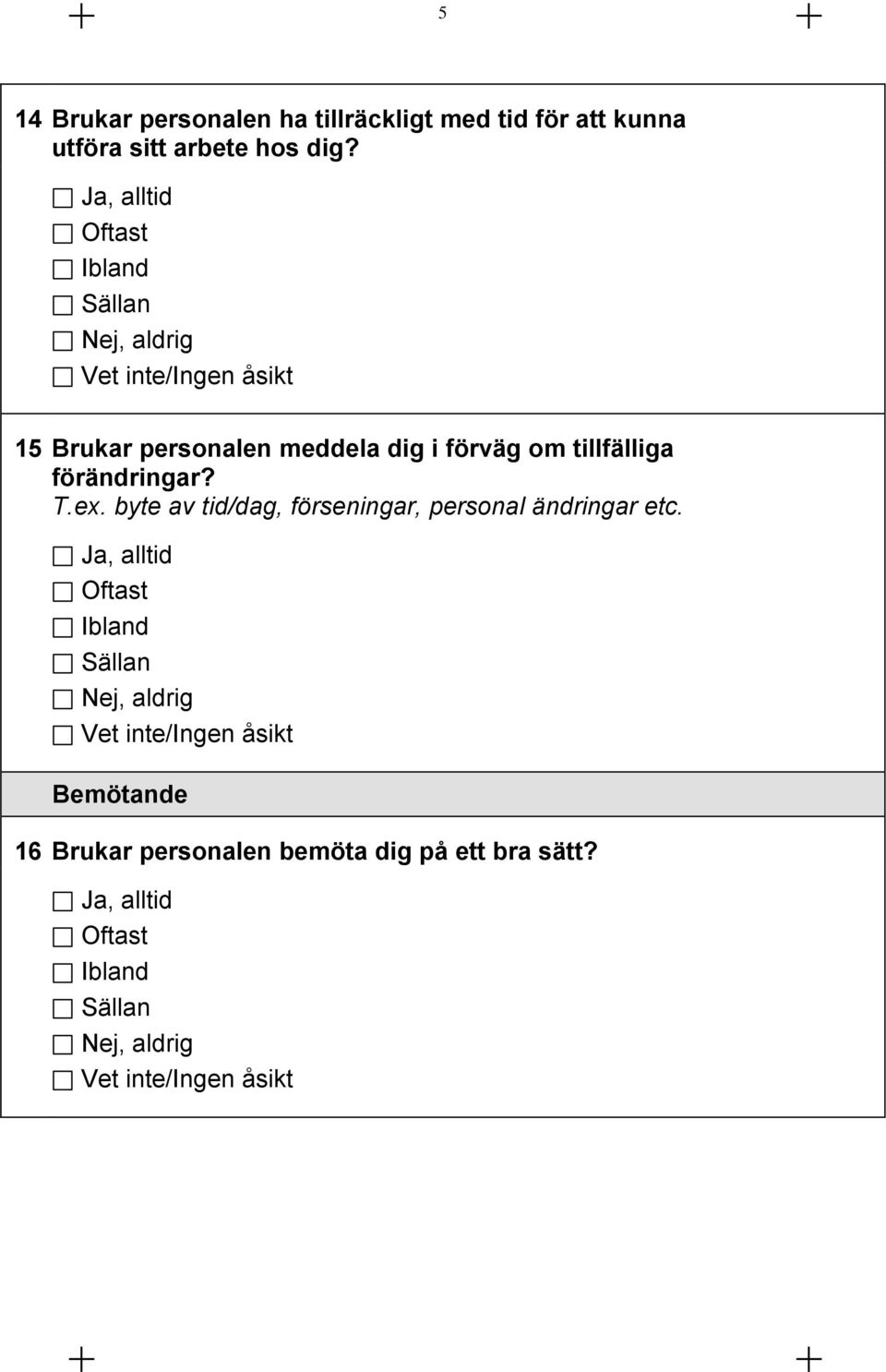 , aldrig 15 Brukar personalen meddela dig i förväg om tillfälliga