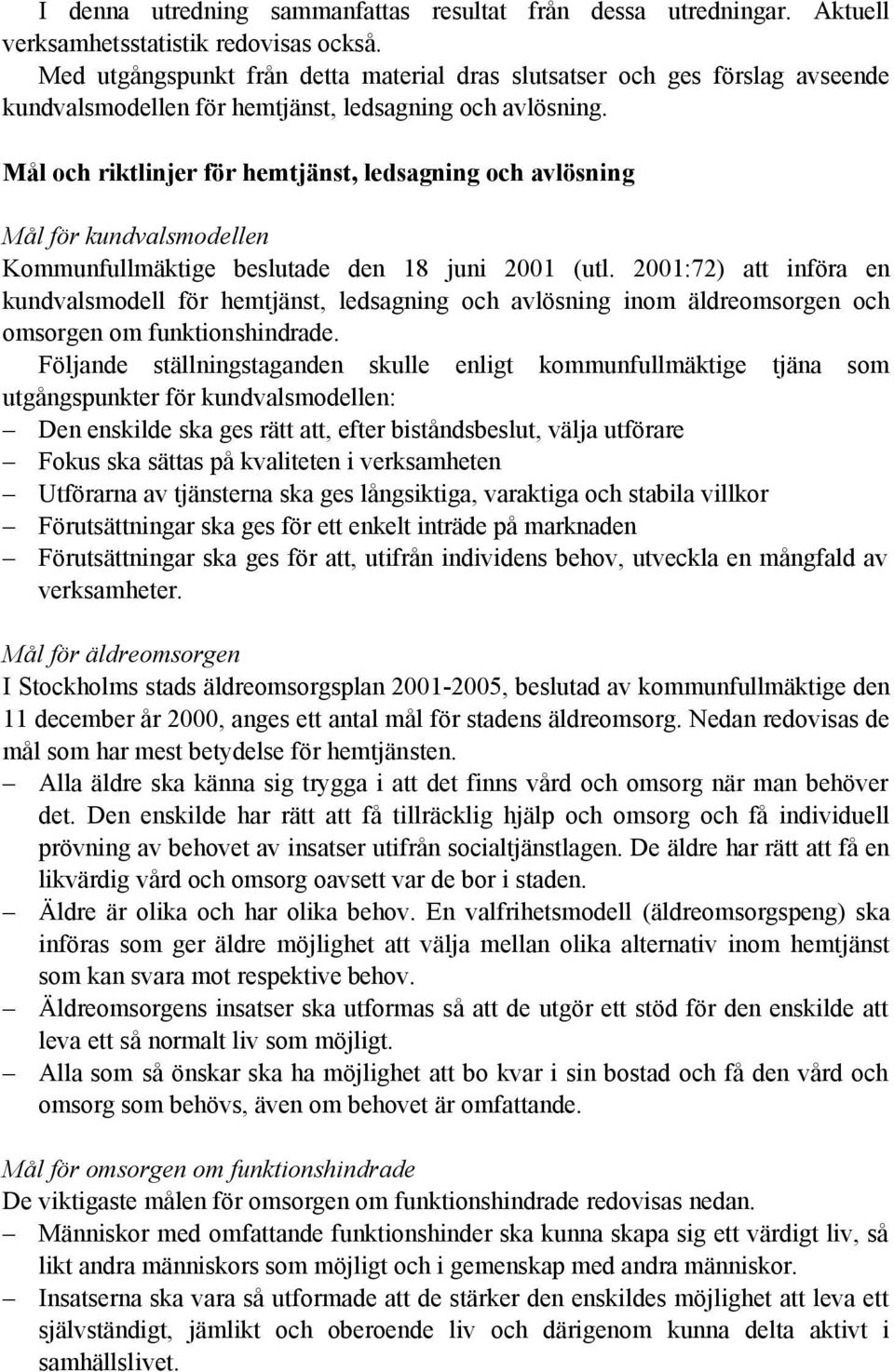 Mål och riktlinjer för hemtjänst, ledsagning och avlösning Mål för kundvalsmodellen Kommunfullmäktige beslutade den 18 juni 2001 (utl.