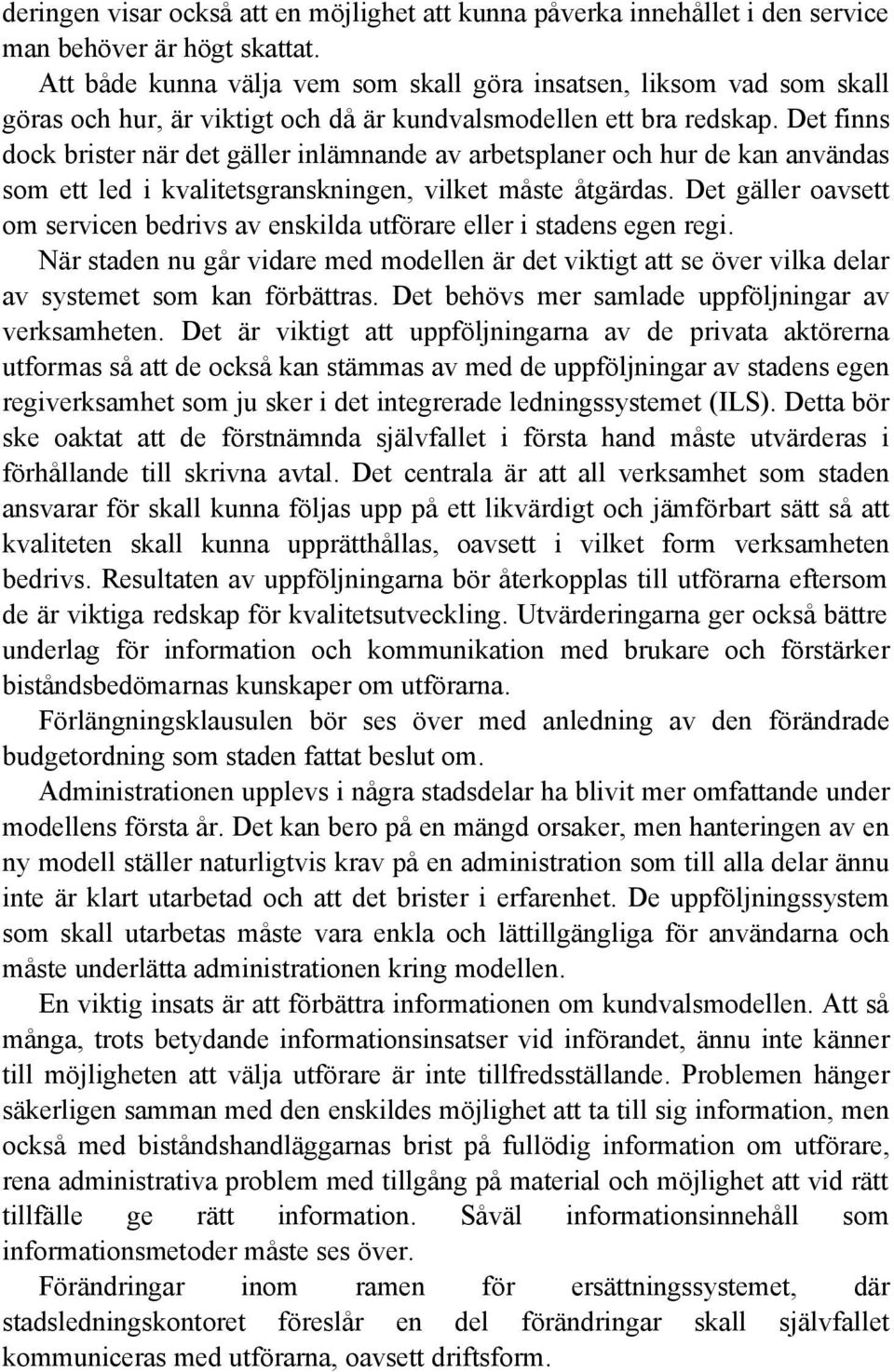 Det finns dock brister när det gäller inlämnande av arbetsplaner och hur de kan användas som ett led i kvalitetsgranskningen, vilket måste åtgärdas.