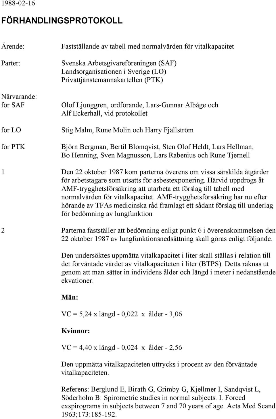Magnusson, Lars Rabenius och Rune Tjernell 1 Den 22 oktober 1987 kom parterna överens om vissa särskilda åtgärder för arbetstagare som utsatts för asbestexponering.