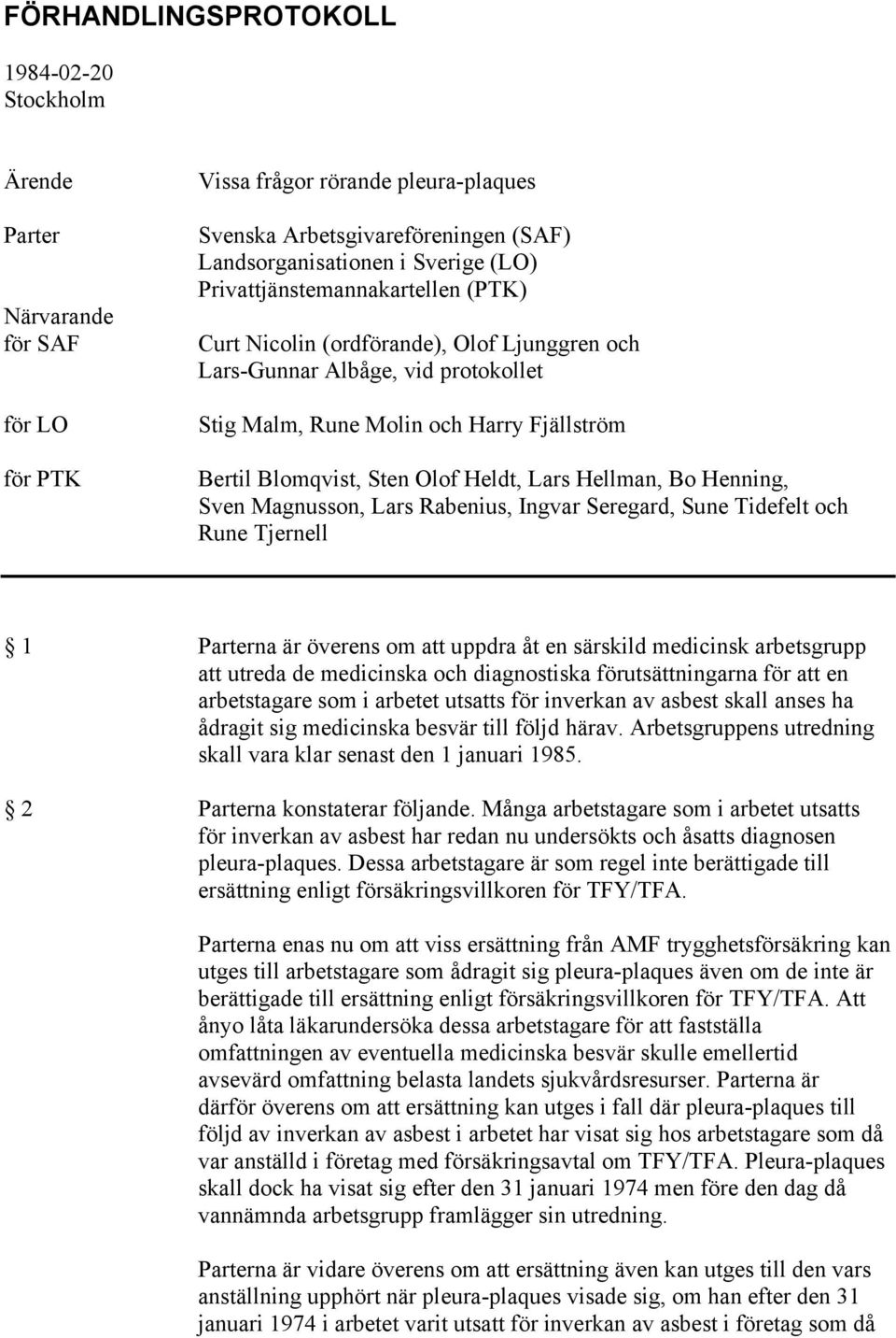 Seregard, Sune Tidefelt och Rune Tjernell 1 Parterna är överens om att uppdra åt en särskild medicinsk arbetsgrupp att utreda de medicinska och diagnostiska förutsättningarna för att en arbetstagare