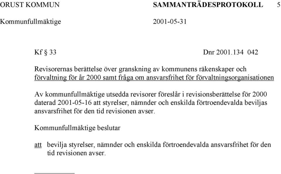 förvaltningsorganisationen Av kommunfullmäktige utsedda revisorer föreslår i revisionsberättelse för 2000 daterad 2001-05-16 att