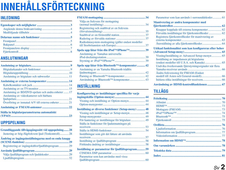 ..14 Kabelkontakter och jack...14 Anslutning av en TV-monitor...15 Anslutning av BD/DVD-spelare och andra enheter...17 Anslutning av videokameror och bärbara ljudspelare.