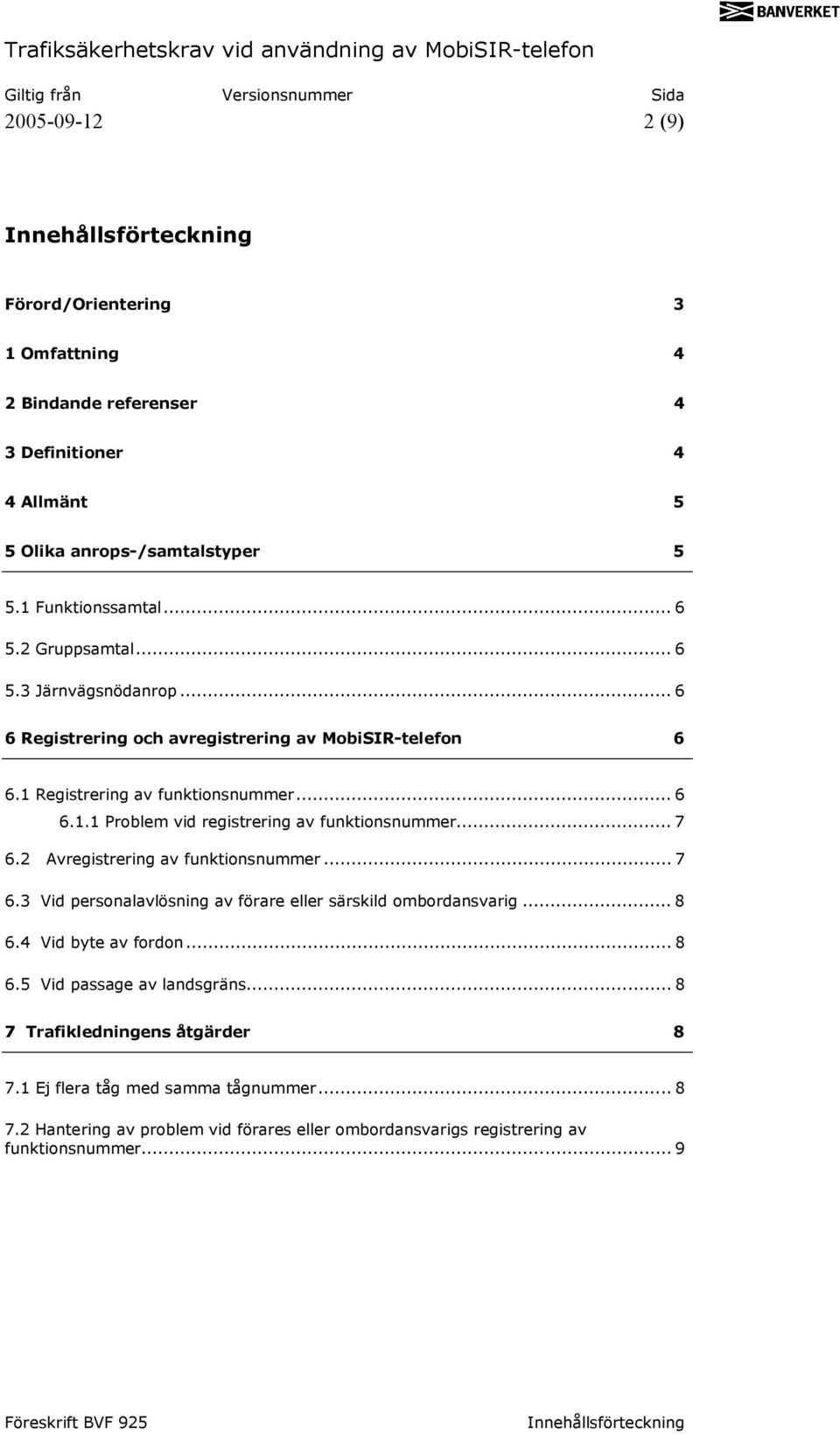 .. 7 6.2 Avregistrering av funktionsnummer... 7 6.3 Vid personalavlösning av förare eller särskild ombordansvarig... 8 6.4 Vid byte av fordon... 8 6.5 Vid passage av landsgräns.