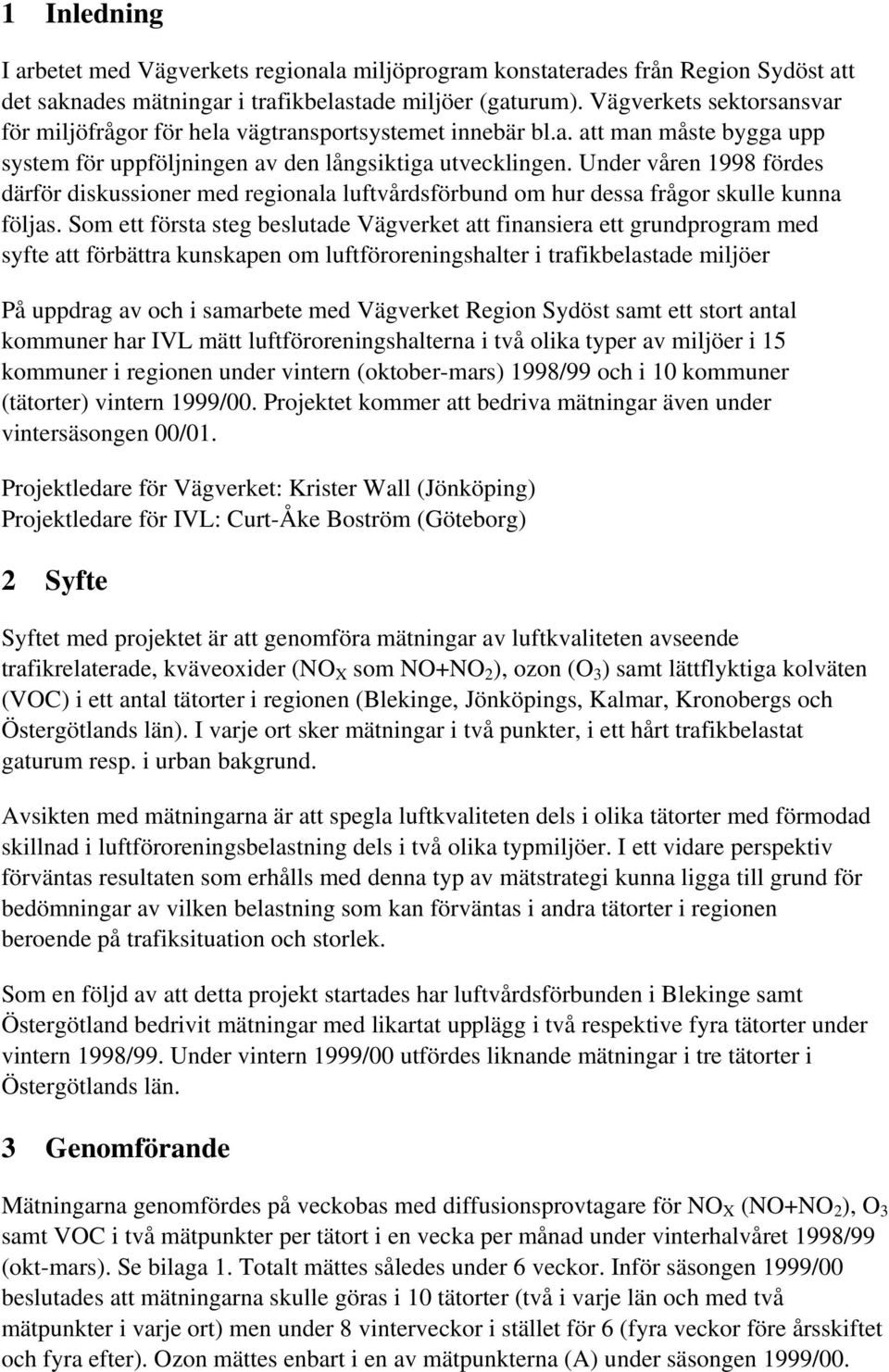 Under våren 1998 fördes därför diskussioner med regionala luftvårdsförbund om hur dessa frågor skulle kunna följas.