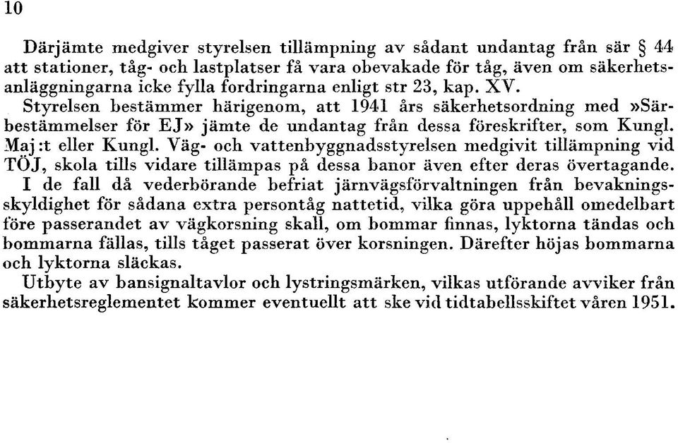 Väg- och vattenbyggnadsstyrelsen medgivit tillämpning vid TOJ, skola tills vidare tillämpas på dessa banor även efter deras övertagande.