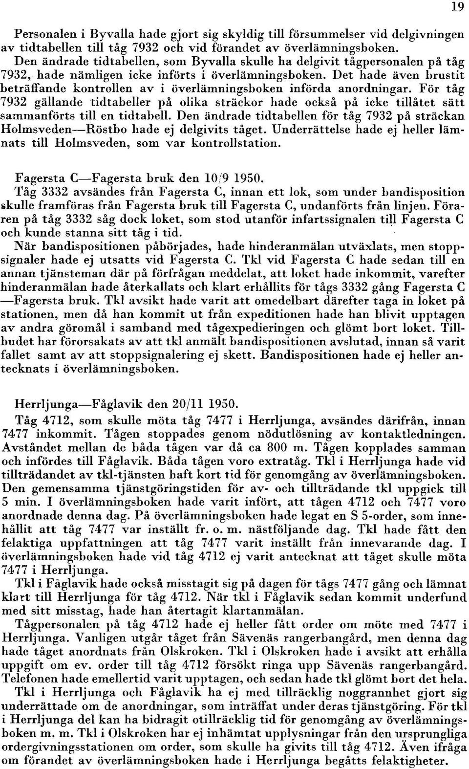 Det hade även brustit beträffande kontrollen av i överlämningsboken införda anordningar.