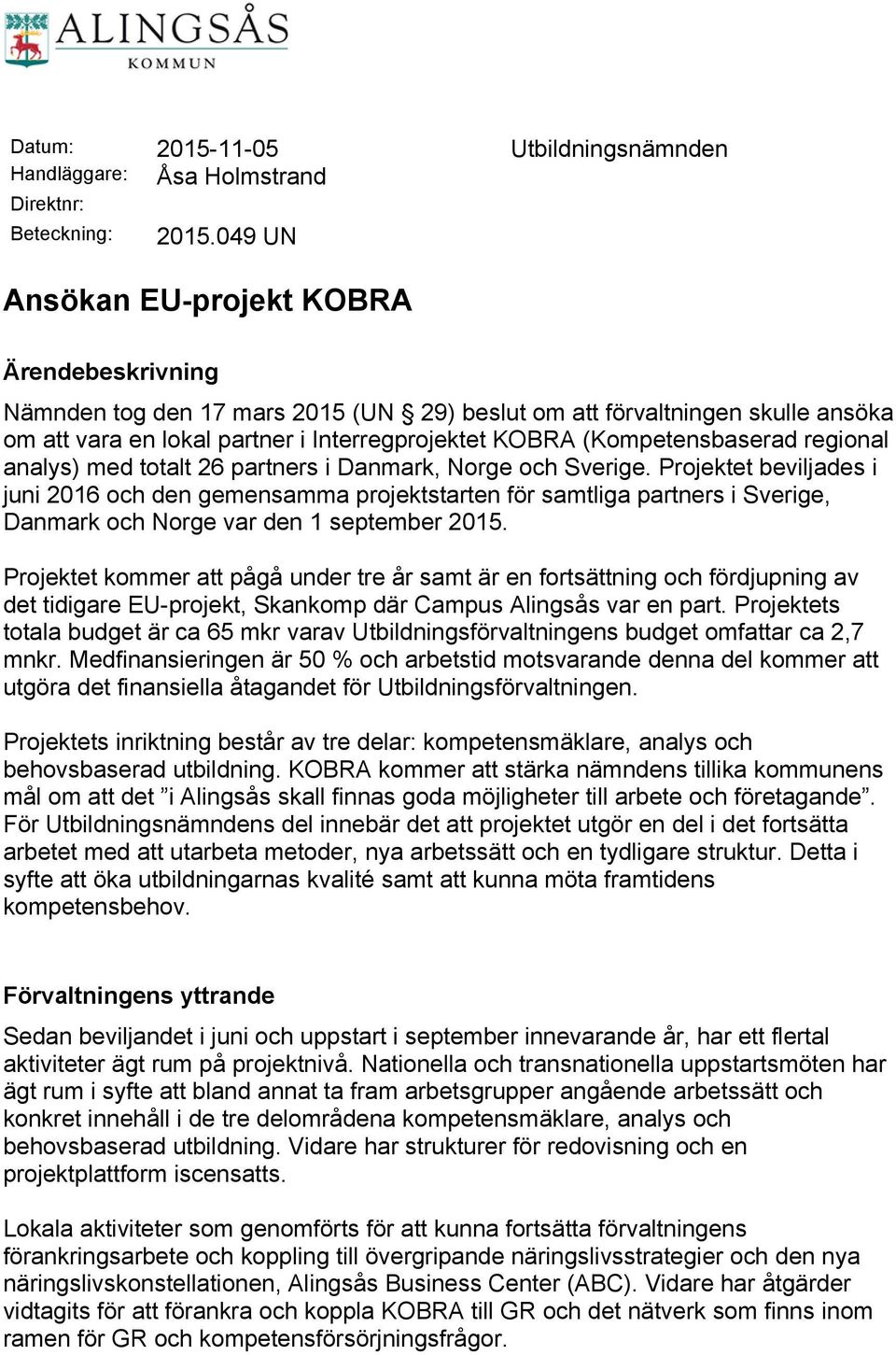 (Kompetensbaserad regional analys) med totalt 26 partners i Danmark, Norge och Sverige.