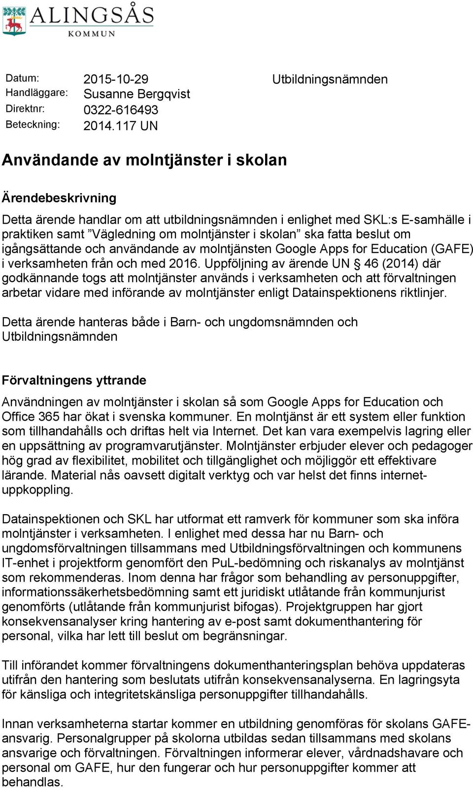 fatta beslut om igångsättande och användande av molntjänsten Google Apps for Education (GAFE) i verksamheten från och med 2016.