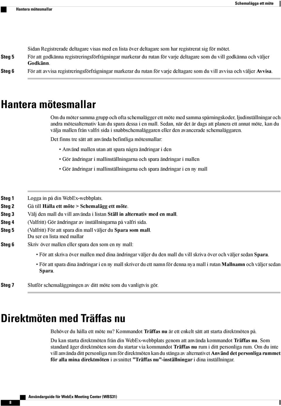 För att avvisa registreringsförfrågningar markerar du rutan för varje deltagare som du vill avvisa och väljer Avvisa.