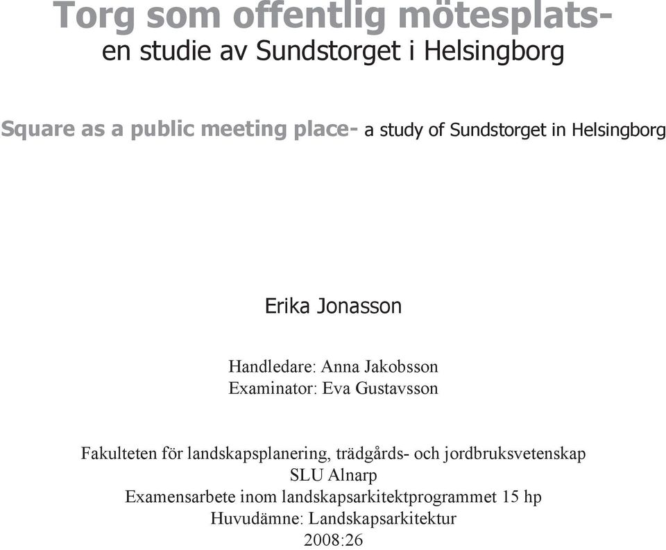 Examinator: Eva Gustavsson Fakulteten för landskapsplanering, trädgårds- och