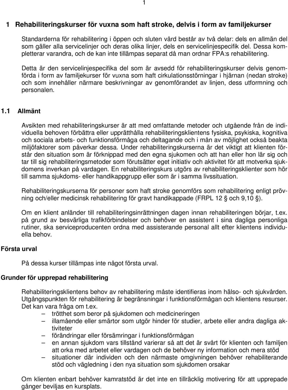 Detta är den servicelinjespecifika del som är avsedd för rehabiliteringskurser delvis genomförda i form av familjekurser för vuxna som haft cirkulationsstörningar i hjärnan (nedan stroke) och som