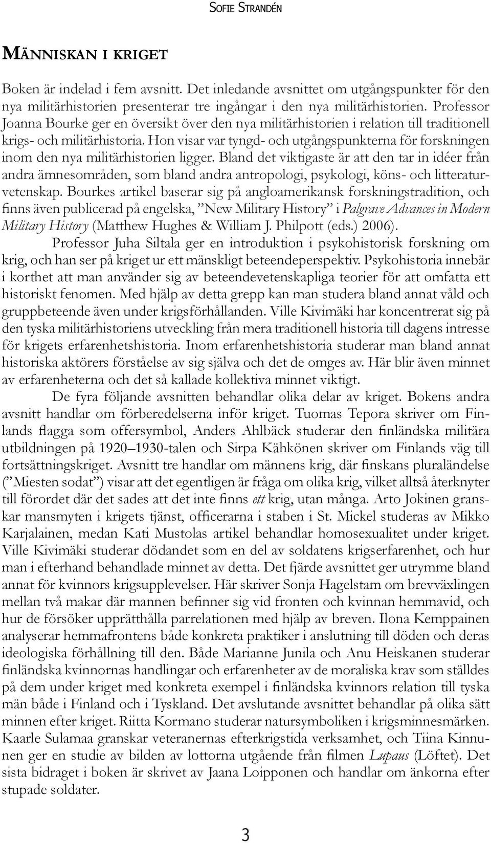 Hon visar var tyngd- och utgångspunkterna för forskningen inom den nya militärhistorien ligger.