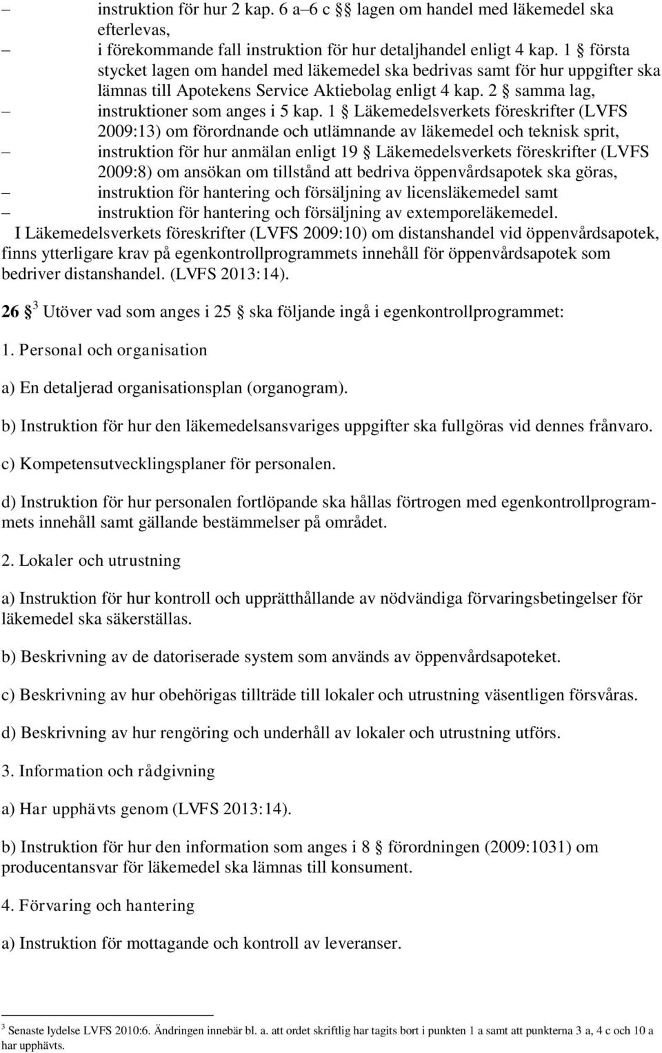 1 Läkemedelsverkets föreskrifter (LVFS 2009:13) om förordnande och utlämnande av läkemedel och teknisk sprit, instruktion för hur anmälan enligt 19 Läkemedelsverkets föreskrifter (LVFS 2009:8) om