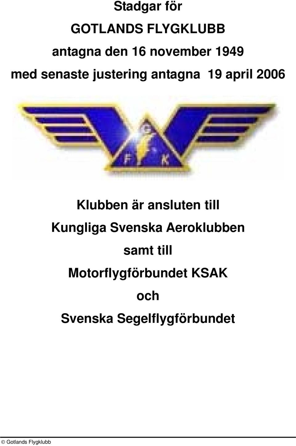 Klubben är ansluten till Kungliga Svenska Aeroklubben