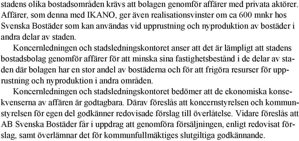 Koncernledningen och stadsledningskontoret anser att det är lämpligt att stadens bostadsbolag genomför affärer för att minska sina fastighetsbestånd i de delar av staden där bolagen har en stor andel